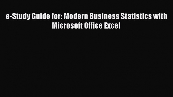 [PDF Download] e-Study Guide for: Modern Business Statistics with Microsoft Office Excel [Read]