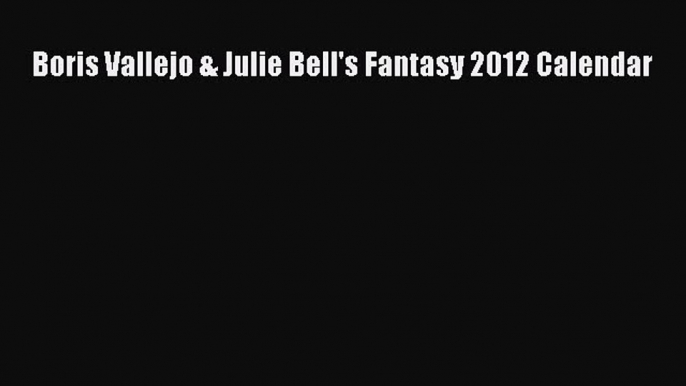 (PDF Télécharger) Boris Vallejo & Julie Bell's Fantasy 2012 Calendar [PDF] en ligne
