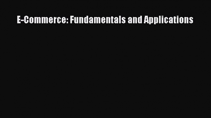 (PDF Download) E-Commerce: Fundamentals and Applications Download