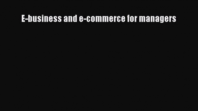 (PDF Download) E-business and e-commerce for managers PDF