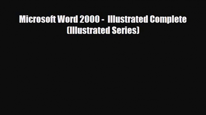 [PDF Download] Microsoft Word 2000 -  Illustrated Complete (Illustrated Series) [PDF] Online