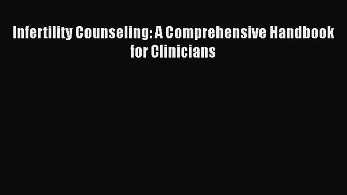 Read Infertility Counseling: A Comprehensive Handbook for Clinicians Ebook Free