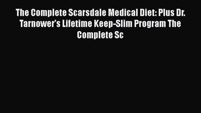 Read The Complete Scarsdale Medical Diet: Plus Dr. Tarnower's Lifetime Keep-Slim Program The