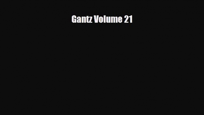 Download Gantz Volume 21 [Read] Full Ebook