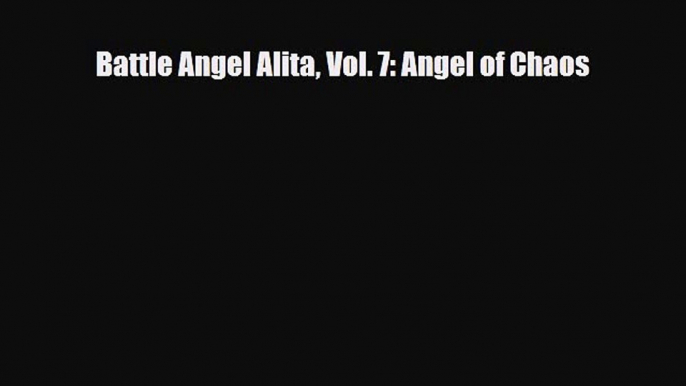 PDF Battle Angel Alita Vol. 7: Angel of Chaos [Read] Online