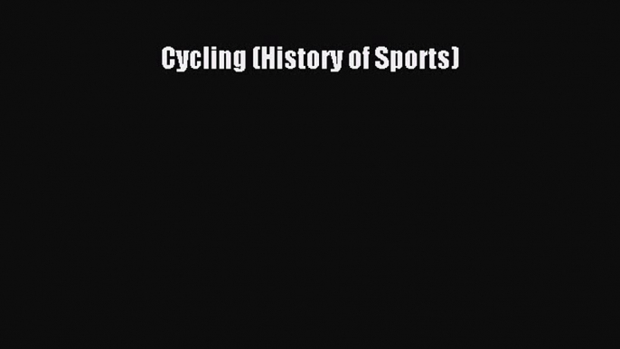 Download Cycling (History of Sports) Ebook Free