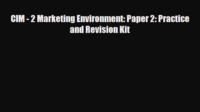 [PDF] CIM - 2 Marketing Environment: Paper 2: Practice and Revision Kit Download Full Ebook