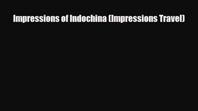 Download Impressions of Indochina (Impressions Travel) Read Online