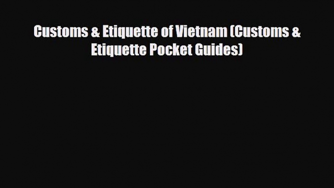 Download Customs & Etiquette of Vietnam (Customs & Etiquette Pocket Guides) Free Books