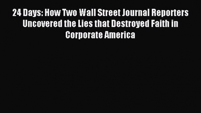 Read 24 Days: How Two Wall Street Journal Reporters Uncovered the Lies that Destroyed Faith