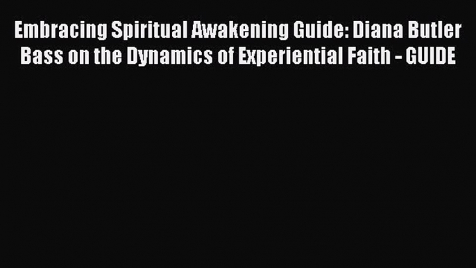 Read Embracing Spiritual Awakening Guide: Diana Butler Bass on the Dynamics of Experiential