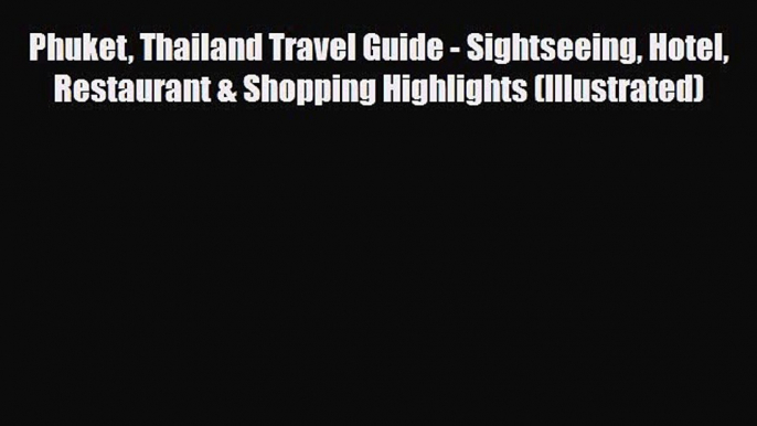 PDF Phuket Thailand Travel Guide - Sightseeing Hotel Restaurant & Shopping Highlights (Illustrated)