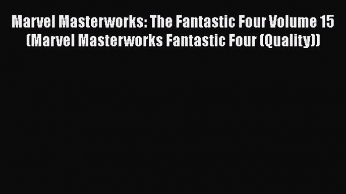 Read Marvel Masterworks: The Fantastic Four Volume 15 (Marvel Masterworks Fantastic Four (Quality))