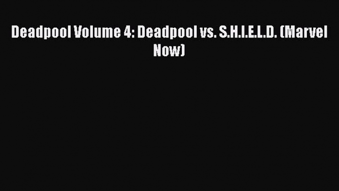 Download Deadpool Volume 4: Deadpool vs. S.H.I.E.L.D. (Marvel Now) Ebook Online