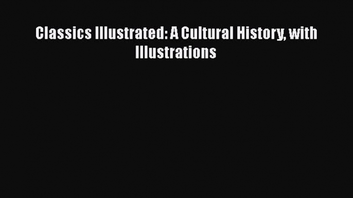 [PDF] Classics Illustrated: A Cultural History with Illustrations [Read] Full Ebook