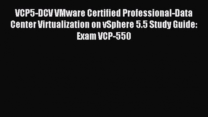 Read VCP5-DCV VMware Certified Professional-Data Center Virtualization on vSphere 5.5 Study