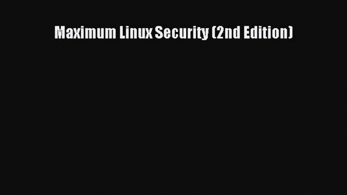 Read Maximum Linux Security (2nd Edition) Ebook Free