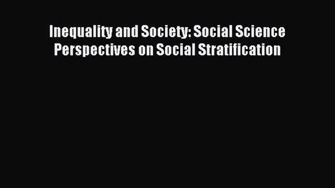 Read Inequality and Society: Social Science Perspectives on Social Stratification PDF Online