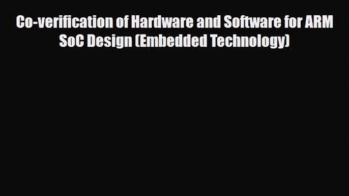 [Download] Co-verification of Hardware and Software for ARM SoC Design (Embedded Technology)