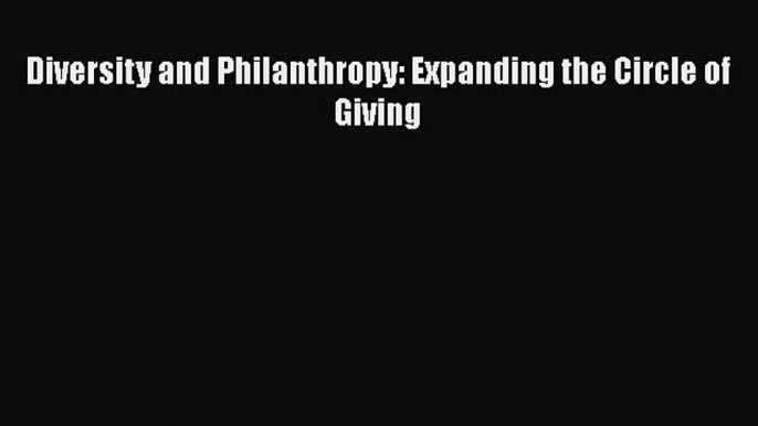 PDF Diversity and Philanthropy: Expanding the Circle of Giving Free Books