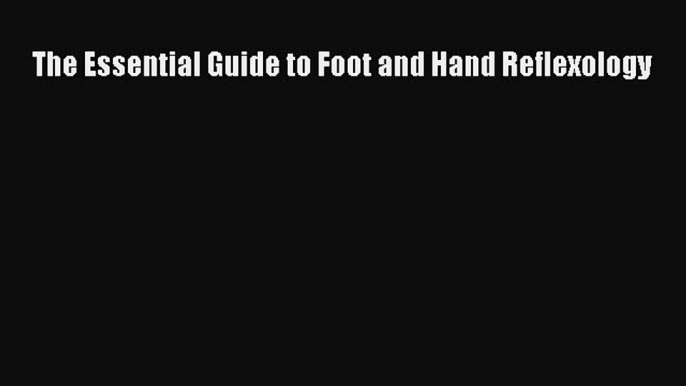 Download The Essential Guide to Foot and Hand Reflexology PDF Free