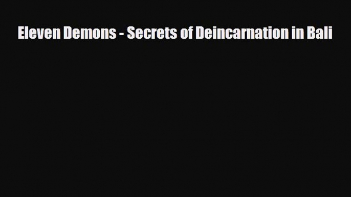 PDF Eleven Demons - Secrets of Deincarnation in Bali PDF Book Free