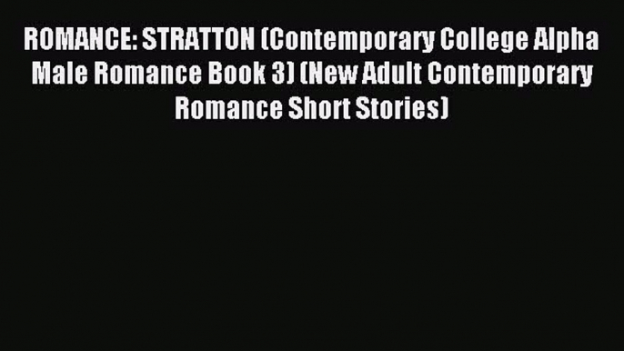 Read ROMANCE: STRATTON (Contemporary College Alpha Male Romance Book 3) (New Adult Contemporary