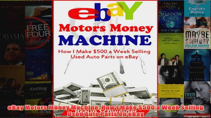 Download PDF  eBay Motors Money Machine How I Make 500 a Week Selling Used Auto Parts on eBay FULL FREE