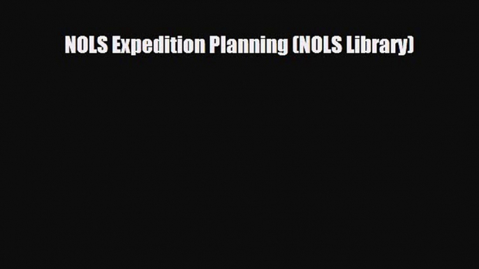 [PDF] NOLS Expedition Planning (NOLS Library) [Download] Online