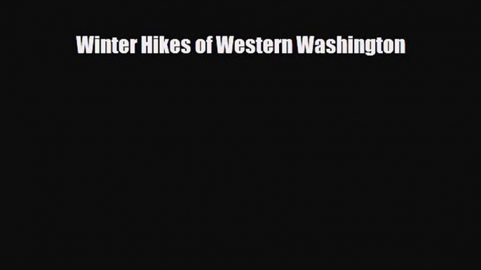 [PDF] Winter Hikes of Western Washington [Download] Online