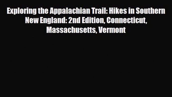 [PDF] Exploring the Appalachian Trail: Hikes in Southern New England: 2nd Edition Connecticut