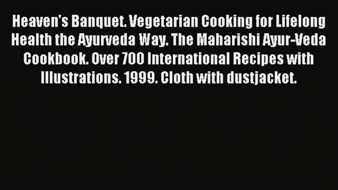 Read Heaven's Banquet. Vegetarian Cooking for Lifelong Health the Ayurveda Way. The Maharishi