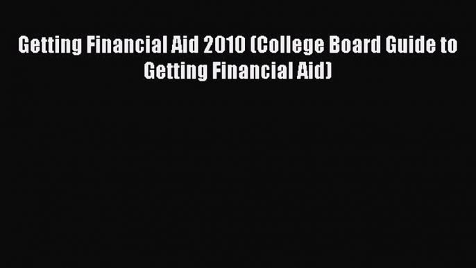 Download Getting Financial Aid 2010 (College Board Guide to Getting Financial Aid) Free Books