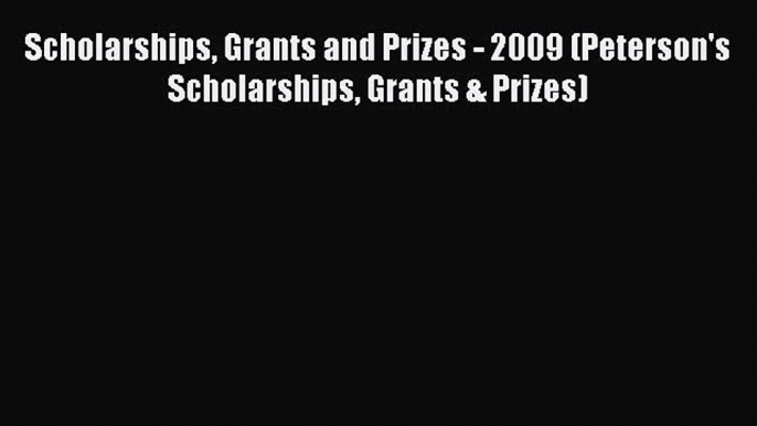 PDF Scholarships Grants and Prizes - 2009 (Peterson's Scholarships Grants & Prizes) Ebook