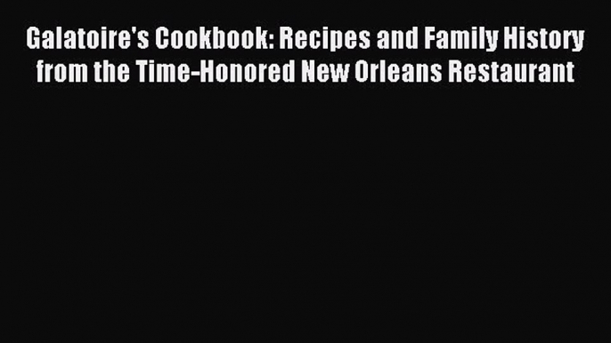 Read Galatoire's Cookbook: Recipes and Family History from the Time-Honored New Orleans Restaurant