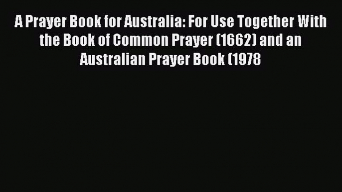 PDF A Prayer Book for Australia: For Use Together With the Book of Common Prayer (1662) and