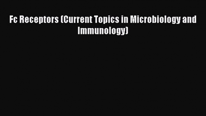 PDF Fc Receptors (Current Topics in Microbiology and Immunology)  Read Online