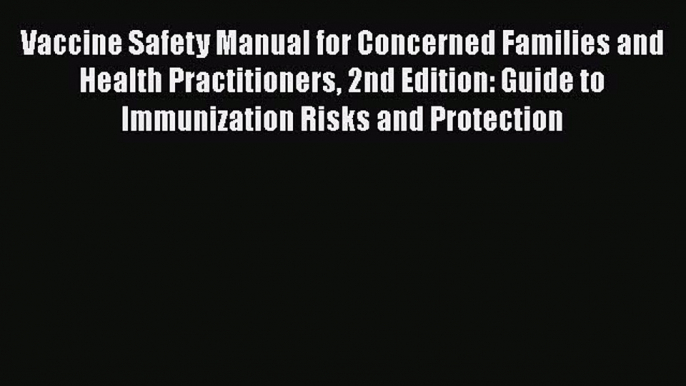 Download Vaccine Safety Manual for Concerned Families and Health Practitioners 2nd Edition: