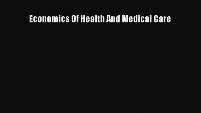 Download Economics Of Health And Medical Care Free Books