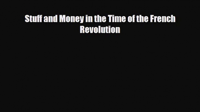 [PDF] Stuff and Money in the Time of the French Revolution Read Full Ebook