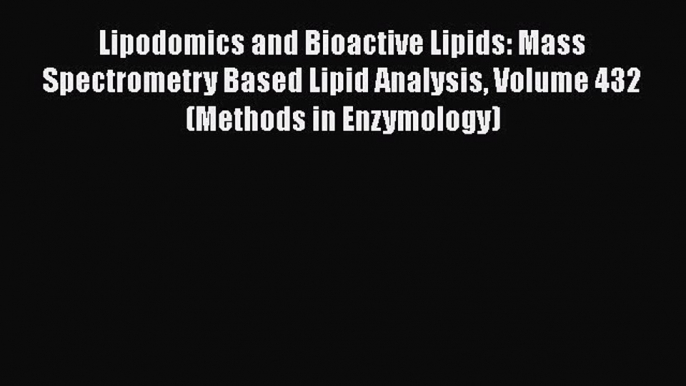 Download Lipodomics and Bioactive Lipids: Mass Spectrometry Based Lipid Analysis Volume 432