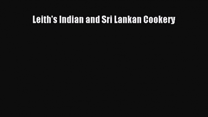 Download Leith's Indian and Sri Lankan Cookery PDF Free