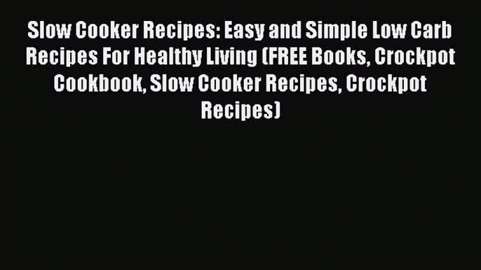 PDF Slow Cooker Recipes: Easy and Simple Low Carb Recipes For Healthy Living (FREE Books Crockpot