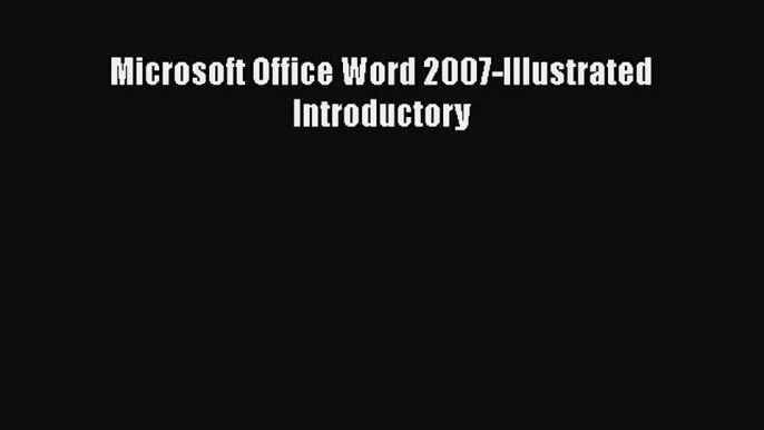 [PDF Download] Microsoft Office Word 2007-Illustrated Introductory [PDF] Online