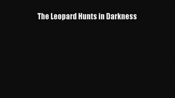 [PDF Download] The Leopard Hunts in Darkness [PDF] Full Ebook