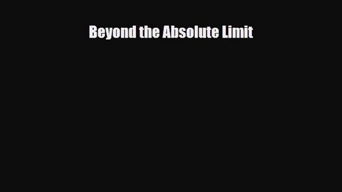 [PDF Download] Beyond the Absolute Limit [Download] Full Ebook