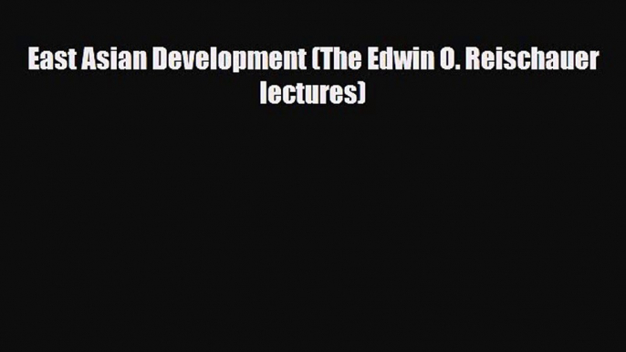 [PDF Download] East Asian Development (The Edwin O. Reischauer lectures) [PDF] Full Ebook