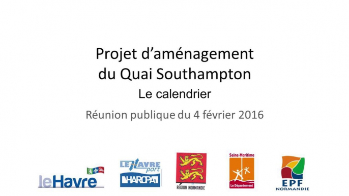 Projet d'aménagement du Quai Southampton : Calendrier - Edouard Philippe, maire du Havre, député de la Seine-Maritime