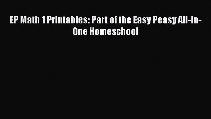 [PDF Download] EP Math 1 Printables: Part of the Easy Peasy All-in-One Homeschool  Free PDF