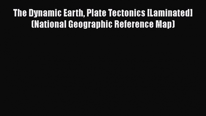 [PDF] The Dynamic Earth Plate Tectonics [Laminated] (National Geographic Reference Map) [Read]